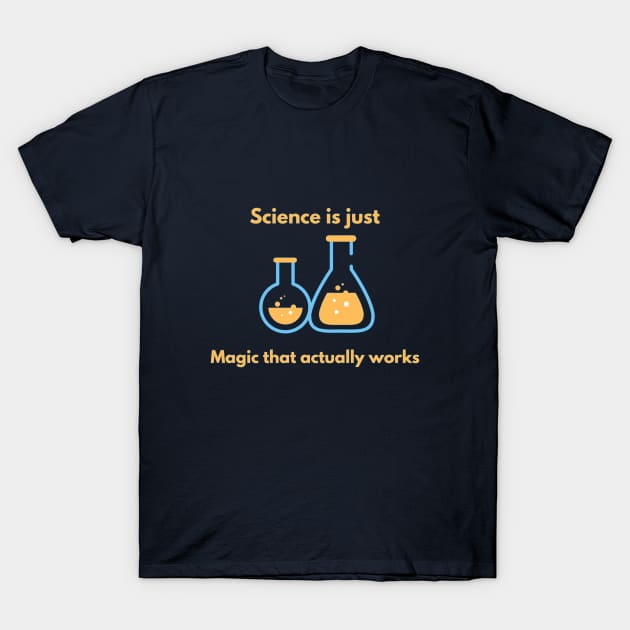 Science is just magic that actually works! T-Shirt by CLPDesignLab